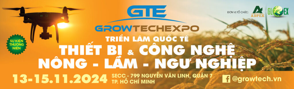 GROWTECH VIETNAM EXPO 2024 – Triển Lãm Quốc Tế Chuyên Ngành Thiết Bị Công Nghệ Nông – Lâm – Ngư Nghiệp 